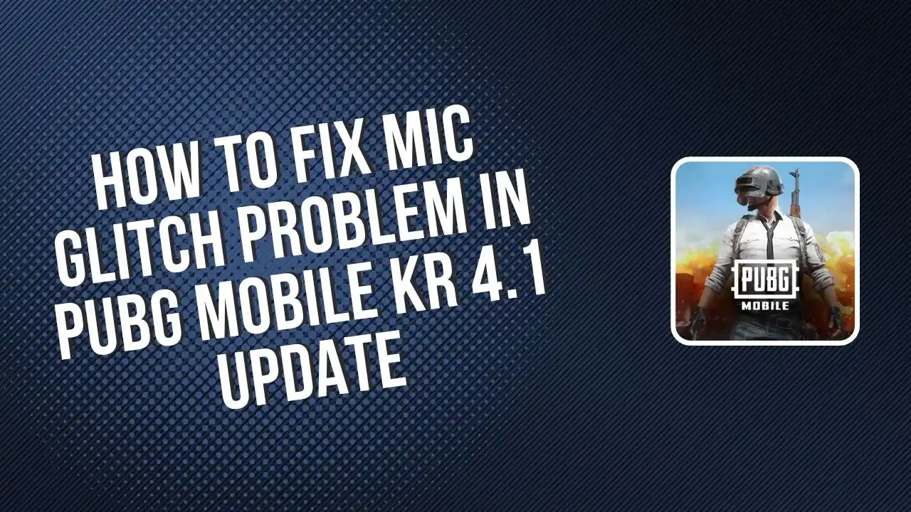 How to Fix Mic Glitch Problem in PUBG Mobile KR 4.1 Update
